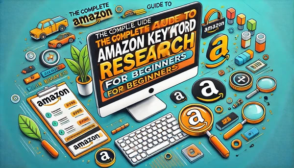 The Complete Guide to Amazon Keyword Research for Beginners